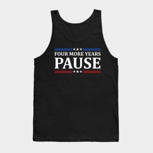 Four More Years Pause Joe Biden - Funny Sayings Tank Top